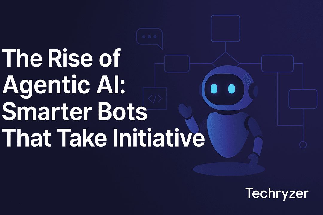 The Rise of Agentic AI: Smarter Bots That Take Initiative